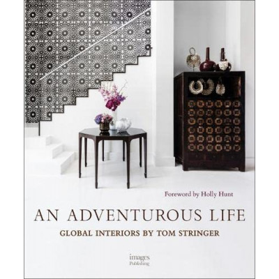 An Adventurous Life - Global Interiors by Tom Stringer