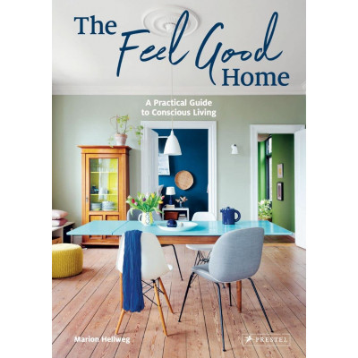 The Feel Good Home: A Practical Guide to Conscious Living