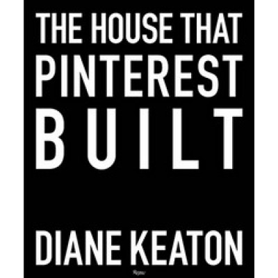 The House That Pinterest Built by Diane Keaton