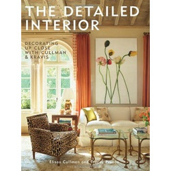 The Detailed Interior: Decorating Up Close with Cullman & Kravis