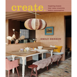 Create: Inspiring homes that value creativity before consumption