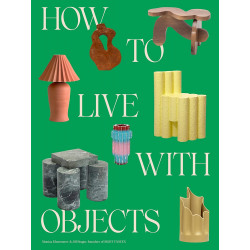 How to Live with Objects: A Guide to More Meaningful Interiors (Уценка)