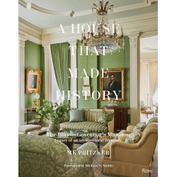 A House That Made History: The Illinois Governors Mansion, Legacy of an Architectural Treasure (Уценка)