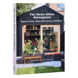 The Home Office Reimagined: Spaces to Think, Reflect, Work, Dream, and Wonder