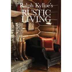 Ralph Kylloe's Rustic Living