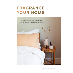 Fragrancing Your Home: Natural Projects and Botanical Scents to Restore, Energise and Uplift