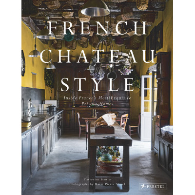 French Chateau Style: Inside France's Most Exquisite Private Homes