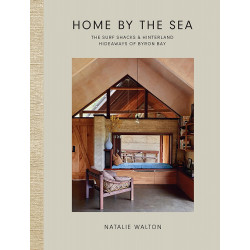 Home by the Sea. The Surf Shacks and Hinterland Hideaways of Byron Bay