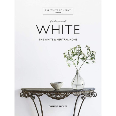 The White Company, For the Love of White: The White & Neutral Home The White Company, For the Love of White: The White & Neutral Home