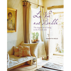 La Vie est Belle: The elegant art of living in the French style