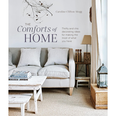 The Comforts of Home: Thrifty and chic decorating ideas for making the most of what you have