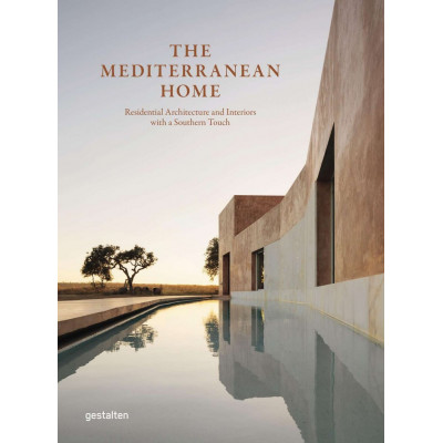 The Mediterranean Home: Residential Architecture and Interiors with a Southern Touch
