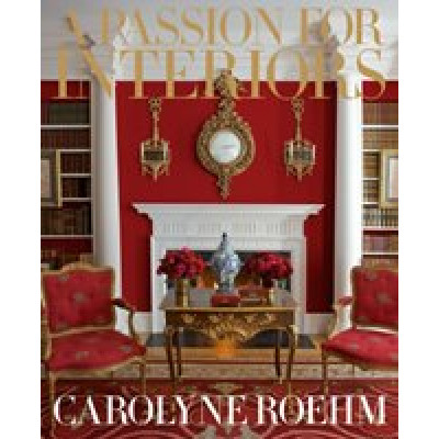Passion for Interiors. A Private Tour by Carolyne Roehm