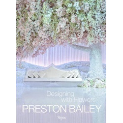 Preston Bailey: Designing with Flowers (Уценка)