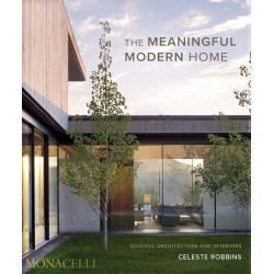 The meaningful modern home. Soulful architecture and interiors