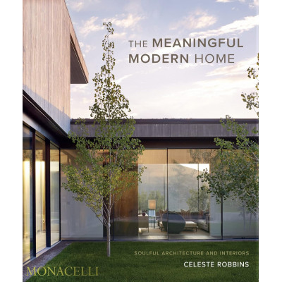 The meaningful modern home. Soulful architecture and interiors