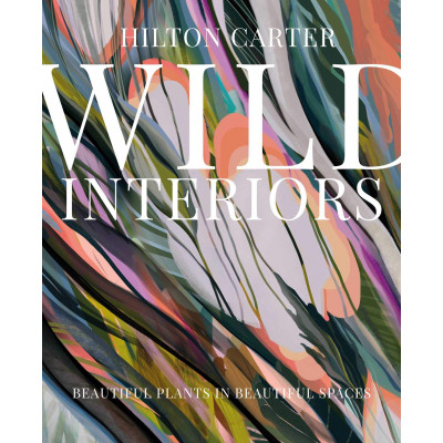 Wild Interiors: Beautiful plants in beautiful spaces