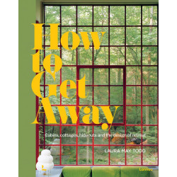 How to Get Away: Cabins, cottages, dachas and the design of retreat