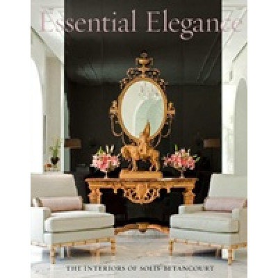 Essential Elegance: The Interiors of Solis Belancourt
