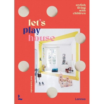 Let's Play House: Inspirational Living With Kids