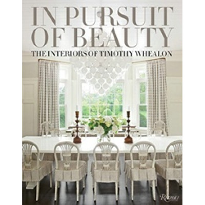 In Pursuit of Beauty: The Interiors of Timothy Whealon
