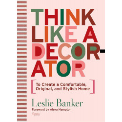 Think Like A Decorator: To Create a Comfortable, Original, and Stylish Home