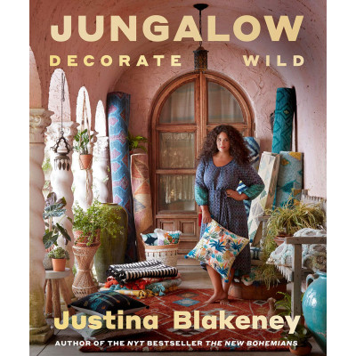 Jungalow: Decorate Wild. Justina Blakeney