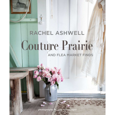 Rachel Ashwell Couture Prairie: and flea market finds (Уценка)