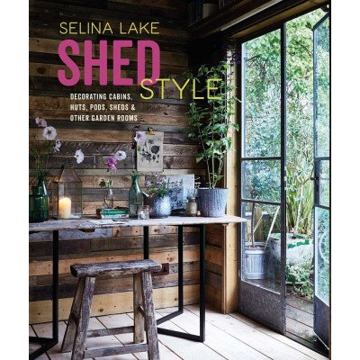 Shed Style: Decorating cabins, huts, pods, sheds & other garden rooms
