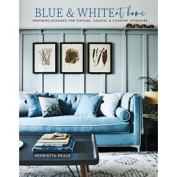 Blue & White At Home: Inspiring schemes for vintage, coastal & country interiors
