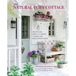 The Natural Cozy Cottage: 100 styling ideas to create a warm and welcoming home