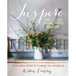 Inspire: The Art of Living with Nature: 50 beautiful projects to bring the outside in