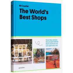 The World's Best Shops: How They Started, the People Behind Them and How You Can Open One Too