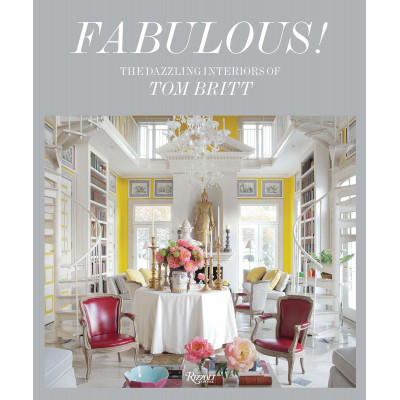 Fabulous: The Dazzling Interiors of Tom Britt (Уценка)