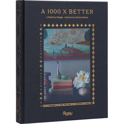 A 1000 X Better: A Rebel by Design * Interiors by Kirsten Blazek