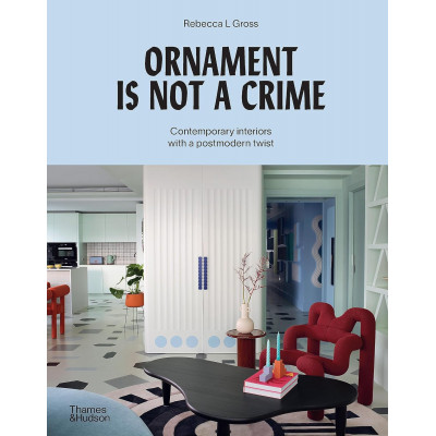 Ornament is Not a Crime: Contemporary interiors with a postmodern twist