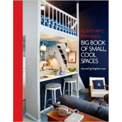 Apartment Therapy's Big Book of Small, Cool Spaces