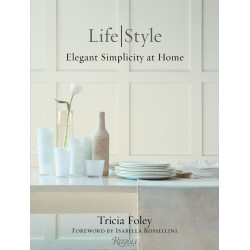 Life / Style: Elegant Simplicity at Home by Tricia Foley Life / Style: Elegant Simplicity at Home by Tricia Foley
