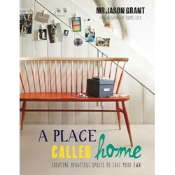 Place Called Home: Creating Beautiful Spaces to Call Your Own