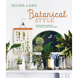 Botanical Style: Inspirational decorating with nature, plants and florals