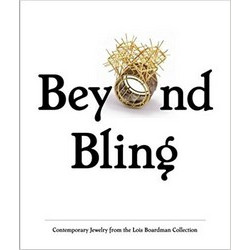 Beyond Bling: Contemporary Jewelry from the Lois Boardman Collection