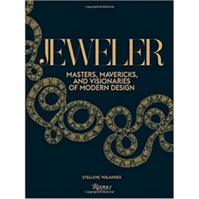 Jeweler: Masters, Mavericks, and Visionaries of Modern Design