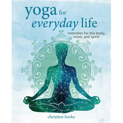 Yoga for Everyday Life: Remedies for the body, mind, and spirit