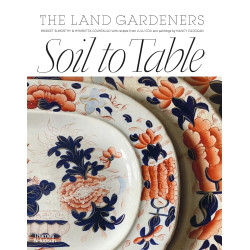Soil to Table: The Land Gardeners: Recipes for Healthy Soil and Food (Уценка)