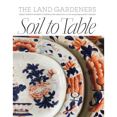 Soil to Table: The Land Gardeners: Recipes for Healthy Soil and Food (Уценка)