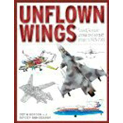 Unflown Wings: Unrealised Soviet/Russian Aircraft Projects 1925 - 2010