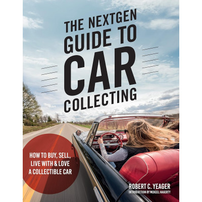 The NextGen Guide to Car Collecting: How to Buy, Sell, Live With and Love a Collectible Car