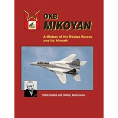 OKB Mikoyan: A History of the Design Bureau and Its Aircraft (Уценка)