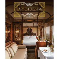 Luxury Trains: Splendour, Elegance & Extravagance Luxury Trains: Splendour, Elegance & Extravagance