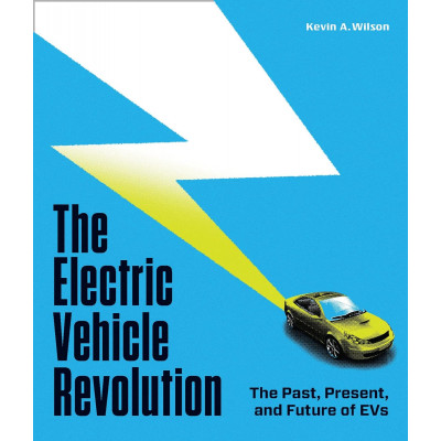 The Electric Vehicle Revolution: The Past, Present, and Future of Evs